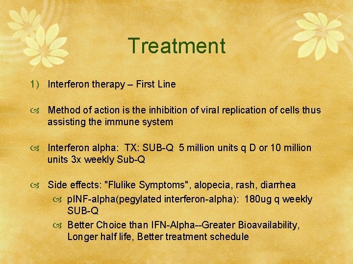 Treatment 1) Interferon therapy – First Line Method of action is the inhibition of