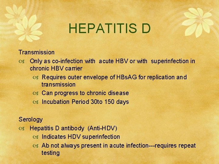 HEPATITIS D Transmission Only as co-infection with acute HBV or with superinfection in chronic