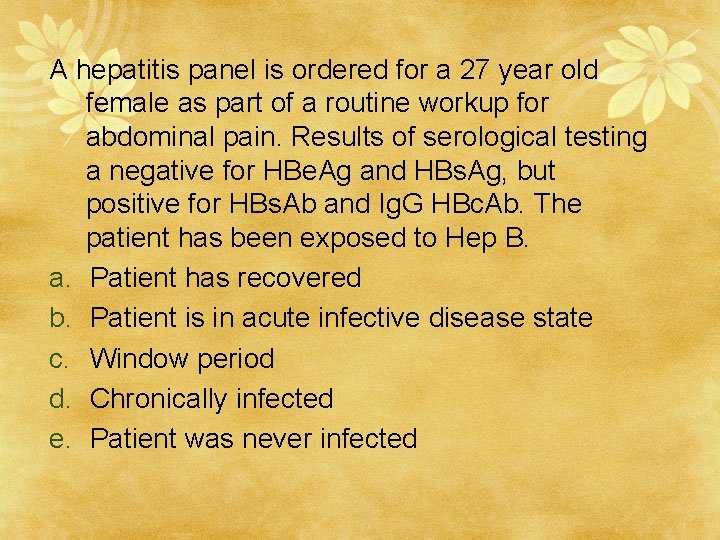 A hepatitis panel is ordered for a 27 year old female as part of
