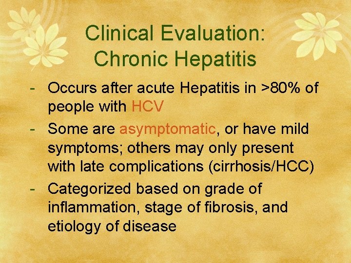 Clinical Evaluation: Chronic Hepatitis - Occurs after acute Hepatitis in >80% of people with