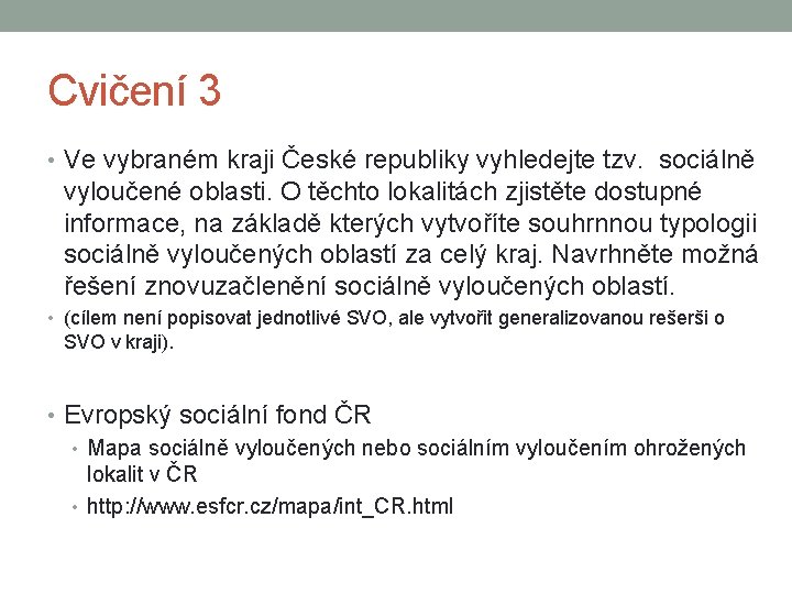 Cvičení 3 • Ve vybraném kraji České republiky vyhledejte tzv. sociálně vyloučené oblasti. O