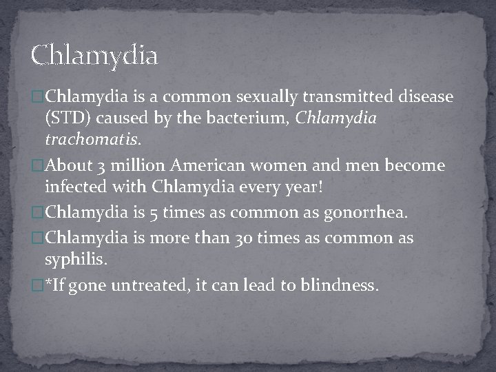 Chlamydia �Chlamydia is a common sexually transmitted disease (STD) caused by the bacterium, Chlamydia