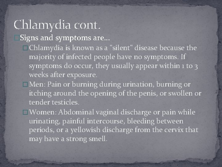 Chlamydia cont. �Signs and symptoms are… � Chlamydia is known as a "silent" disease