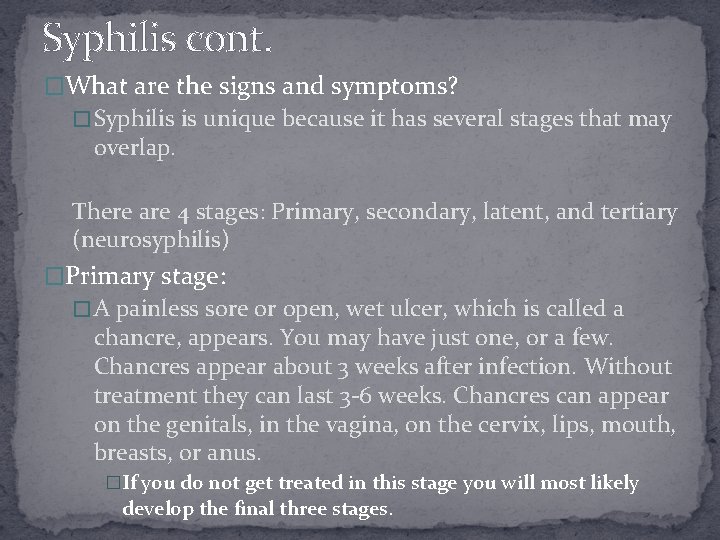 Syphilis cont. �What are the signs and symptoms? � Syphilis is unique because it
