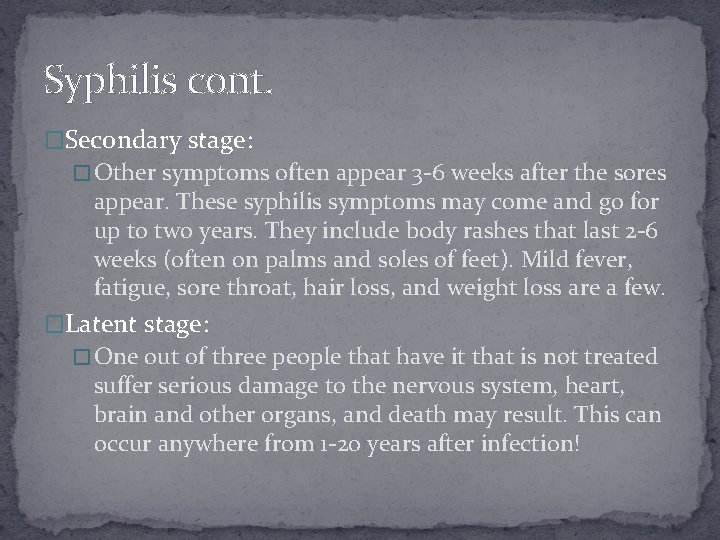 Syphilis cont. �Secondary stage: � Other symptoms often appear 3 -6 weeks after the