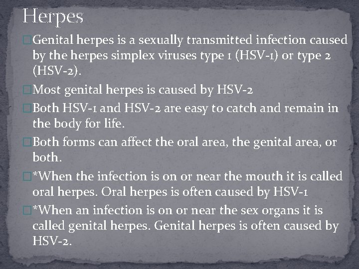 Herpes �Genital herpes is a sexually transmitted infection caused by the herpes simplex viruses