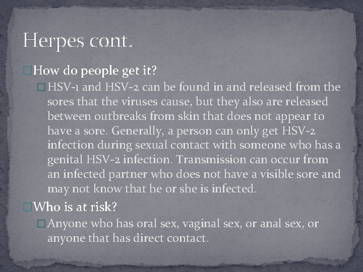 Herpes cont. �How do people get it? � HSV-1 and HSV-2 can be found