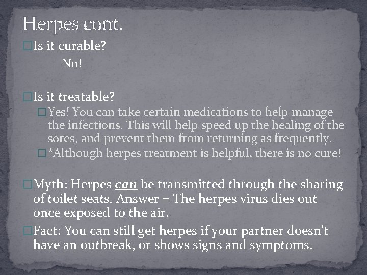 Herpes cont. �Is it curable? No! �Is it treatable? � Yes! You can take