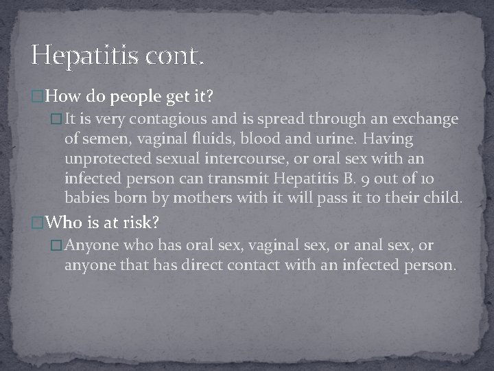 Hepatitis cont. �How do people get it? � It is very contagious and is