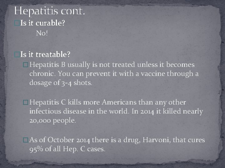 Hepatitis cont. �Is it curable? No! �Is it treatable? � Hepatitis B usually is