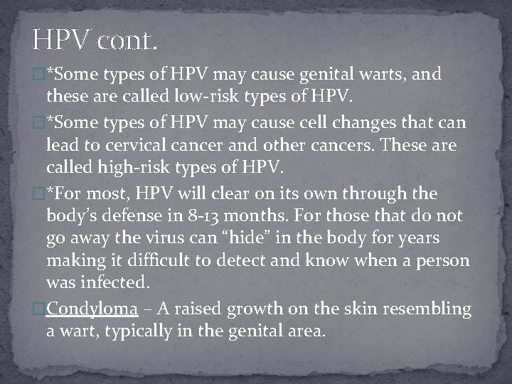 HPV cont. �*Some types of HPV may cause genital warts, and these are called