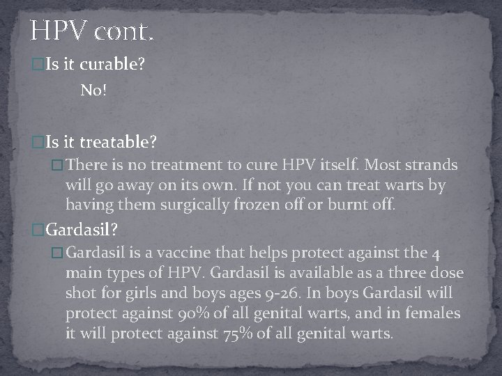 HPV cont. �Is it curable? No! �Is it treatable? � There is no treatment