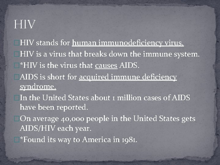 HIV �HIV stands for human immunodeficiency virus. �HIV is a virus that breaks down