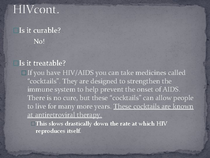 HIVcont. �Is it curable? No! �Is it treatable? � If you have HIV/AIDS you