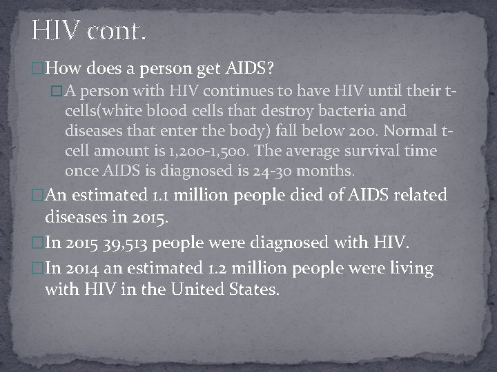 HIV cont. �How does a person get AIDS? � A person with HIV continues