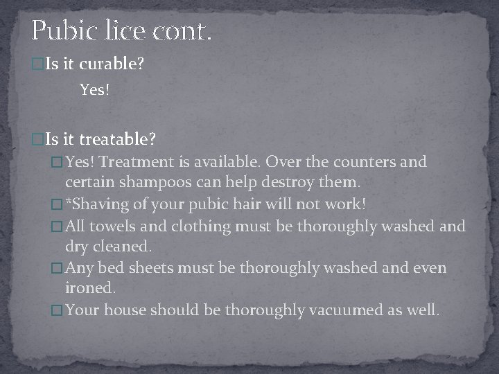 Pubic lice cont. �Is it curable? Yes! �Is it treatable? � Yes! Treatment is