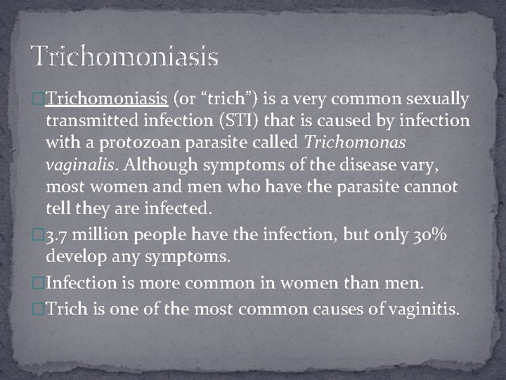 Trichomoniasis �Trichomoniasis (or “trich”) is a very common sexually transmitted infection (STI) that is