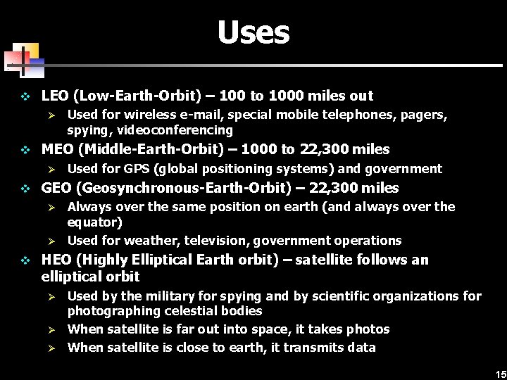 Uses v LEO (Low-Earth-Orbit) – 100 to 1000 miles out Ø Used for wireless