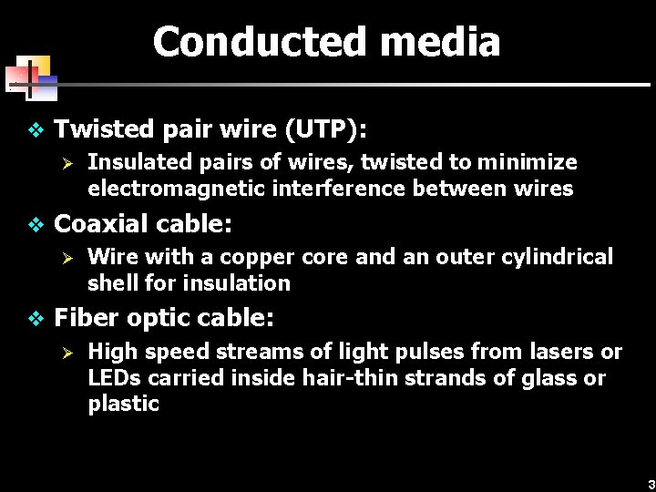 Conducted media v Twisted pair wire (UTP): Ø Insulated pairs of wires, twisted to