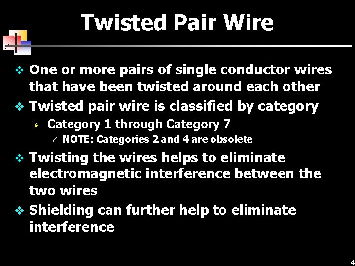 Twisted Pair Wire v One or more pairs of single conductor wires that have