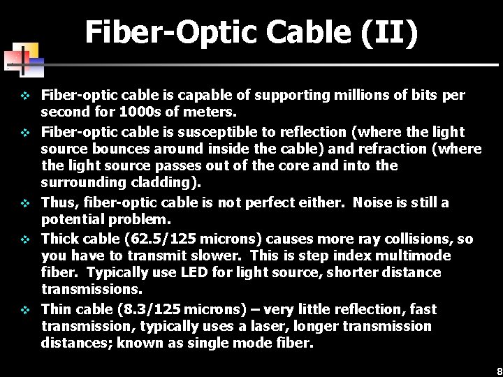 Fiber-Optic Cable (II) v Fiber-optic cable is capable of supporting millions of bits per