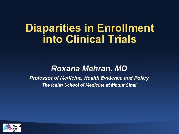 Diaparities in Enrollment into Clinical Trials Roxana Mehran, MD Professor of Medicine, Health Evidence