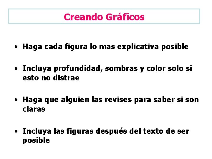Creando Gráficos • Haga cada figura lo mas explicativa posible • Incluya profundidad, sombras
