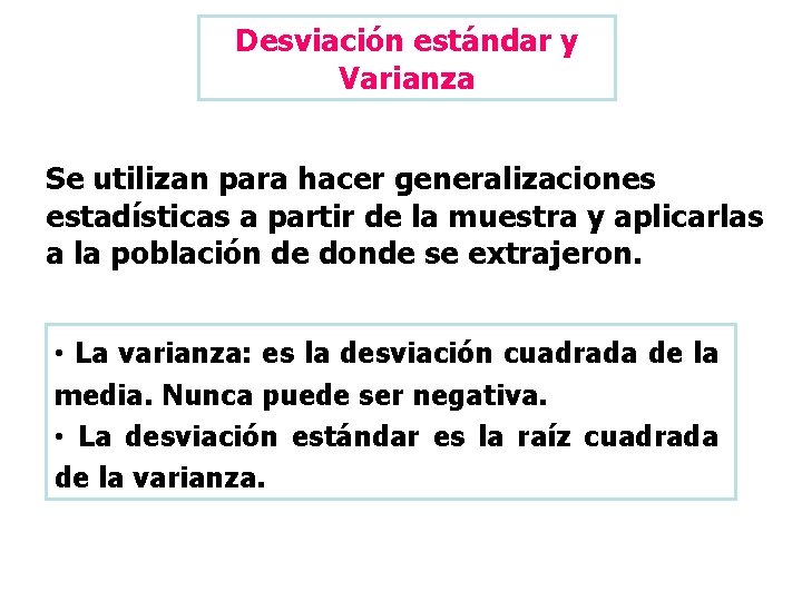 Desviación estándar y Varianza Se utilizan para hacer generalizaciones estadísticas a partir de la