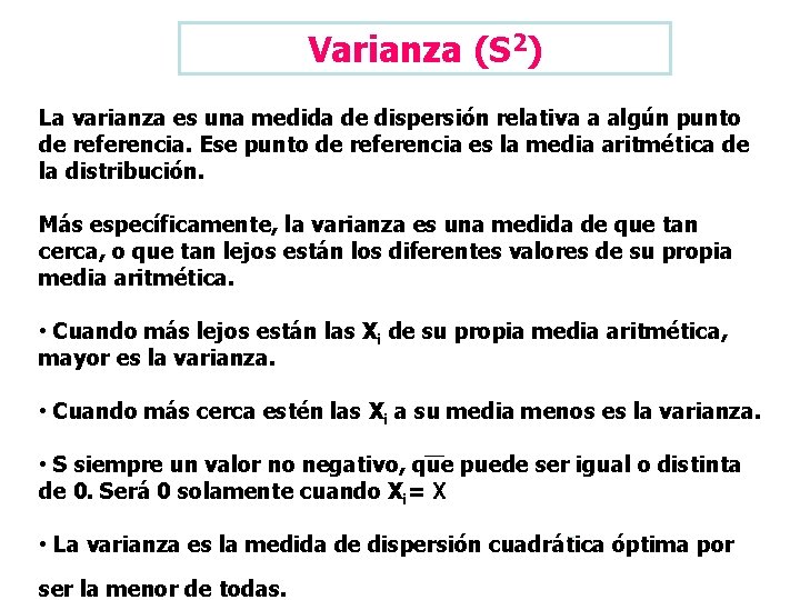 Varianza (S 2) La varianza es una medida de dispersión relativa a algún punto