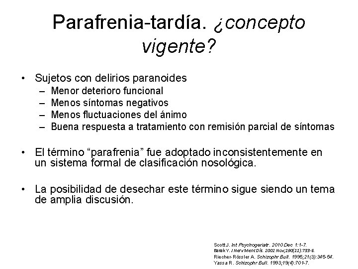 Parafrenia-tardía. ¿concepto vigente? • Sujetos con delirios paranoides – – Menor deterioro funcional Menos