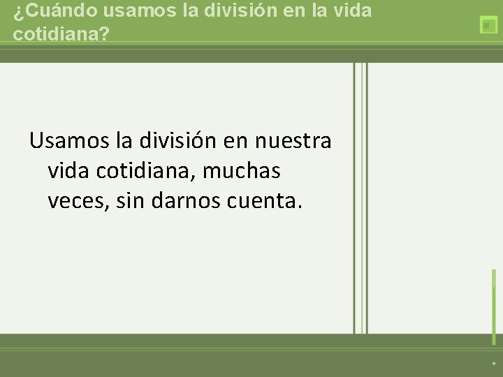 ¿Cuándo usamos la división en la vida cotidiana? Usamos la división en nuestra vida