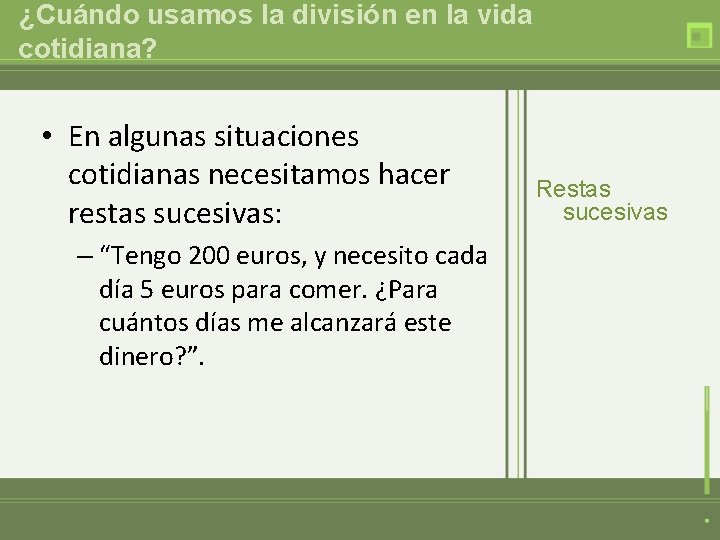 ¿Cuándo usamos la división en la vida cotidiana? • En algunas situaciones cotidianas necesitamos