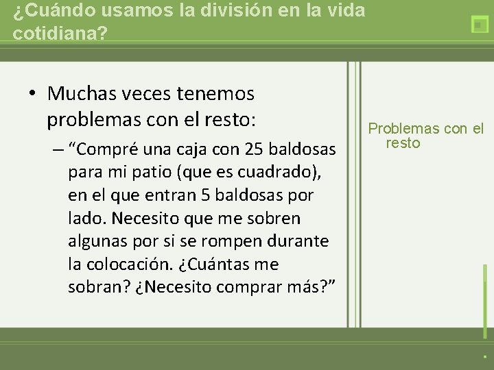 ¿Cuándo usamos la división en la vida cotidiana? • Muchas veces tenemos problemas con