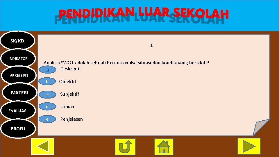 SK/KD INDIKATOR 1 Analisis SWOT adalah sebuah bentuk analsa situasi dan kondisi yang bersifat