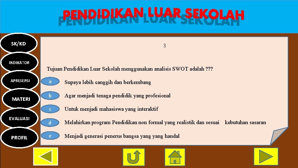 SK/KD 3 INDIKATOR Tujuan Pendidikan Luar Sekolah menggunakan analisis SWOT adalah ? ? ?
