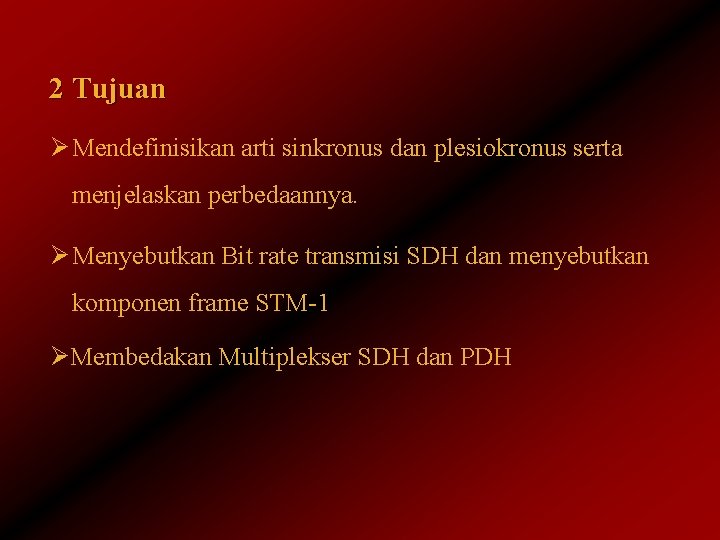 2 Tujuan Ø Mendefinisikan arti sinkronus dan plesiokronus serta menjelaskan perbedaannya. Ø Menyebutkan Bit