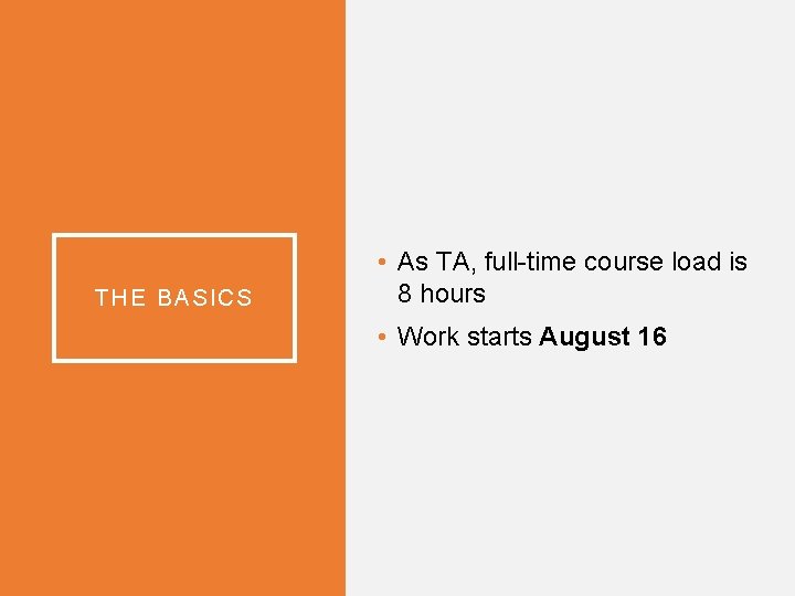 THE BASICS • As TA, full-time course load is 8 hours • Work starts THE BASICS • As TA, full-time course load is 8 hours • Work starts