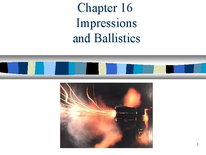 Chapter 16 Impressions and Ballistics 1 
