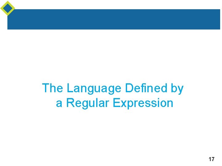 The Language Defined by a Regular Expression 17 The Language Defined by a Regular Expression 17