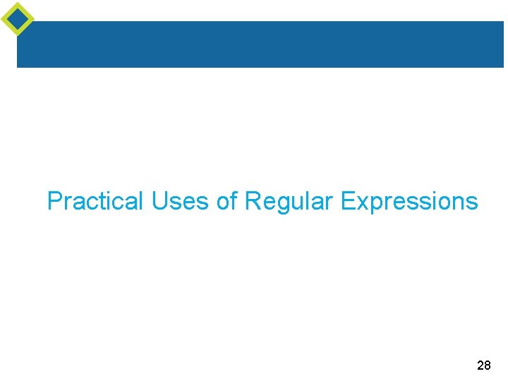 Practical Uses of Regular Expressions 28 Practical Uses of Regular Expressions 28