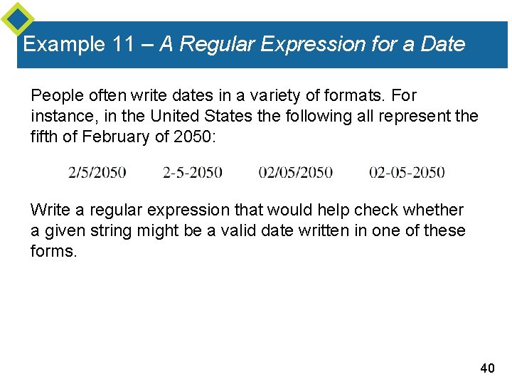 Example 11 – A Regular Expression for a Date People often write dates in Example 11 – A Regular Expression for a Date People often write dates in