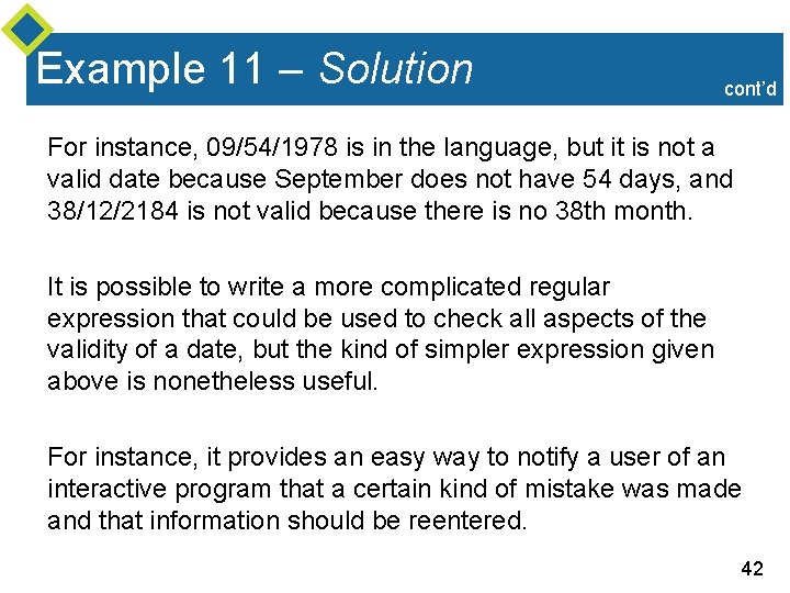 Example 11 – Solution cont’d For instance, 09/54/1978 is in the language, but it Example 11 – Solution cont’d For instance, 09/54/1978 is in the language, but it