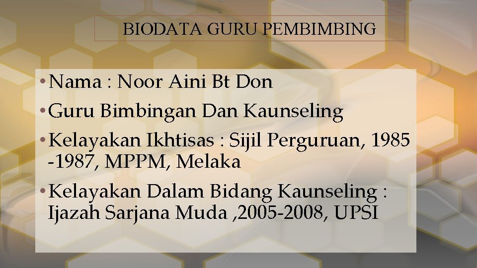 BIODATA GURU PEMBIMBING • Nama : Noor Aini Bt Don • Guru Bimbingan Dan