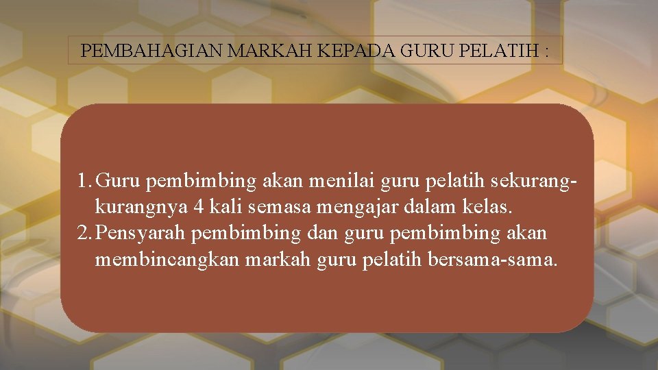 PEMBAHAGIAN MARKAH KEPADA GURU PELATIH : 1. Guru pembimbing akan menilai guru pelatih sekurangnya