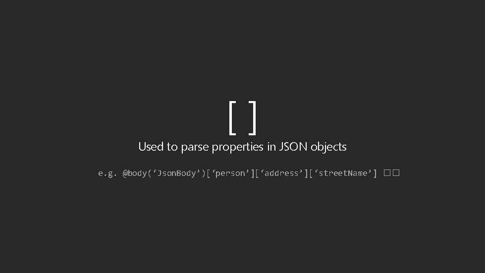 [] Used to parse properties in JSON objects e. g. @body(‘Json. Body’)[‘person’][‘address’][‘street. Name’] ��
