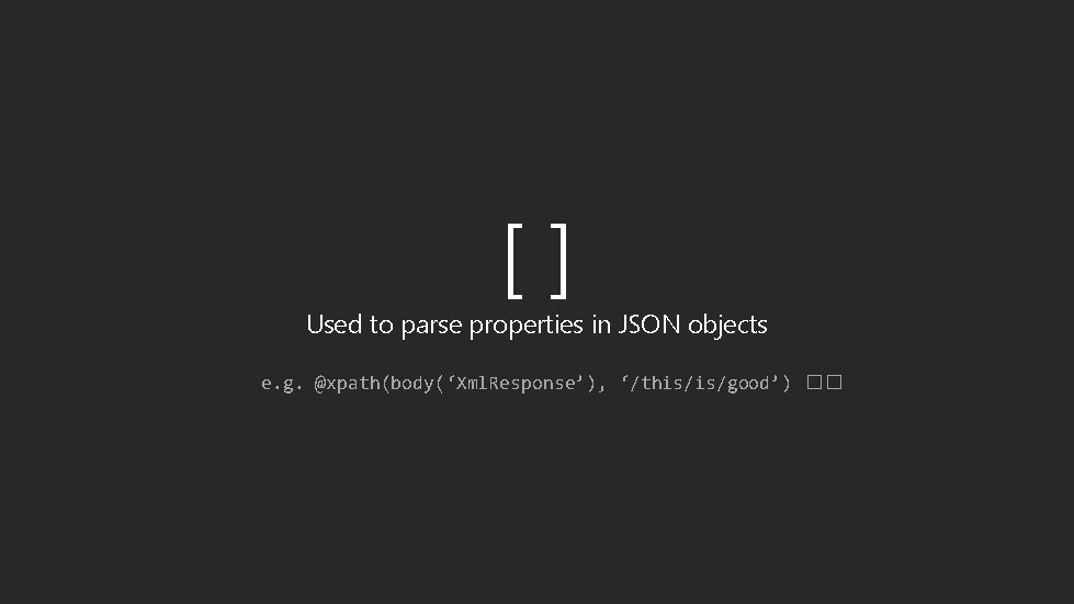 [] Used to parse properties in JSON objects e. g. @xpath(body(‘Xml. Response’), ‘/this/is/good’) ��