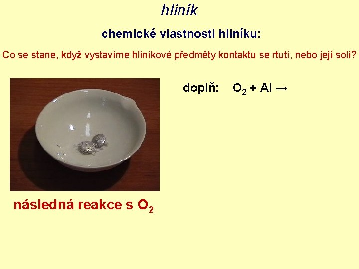 hliník chemické vlastnosti hliníku: Co se stane, když vystavíme hliníkové předměty kontaktu se rtutí,