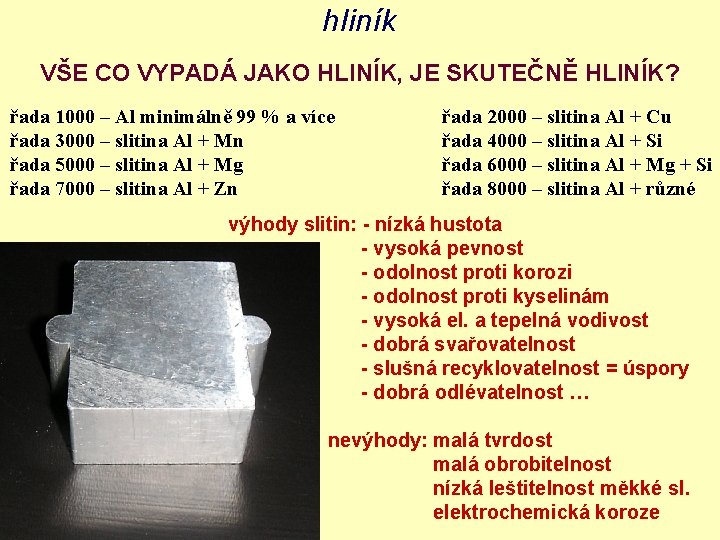 hliník VŠE CO VYPADÁ JAKO HLINÍK, JE SKUTEČNĚ HLINÍK? řada 1000 – Al minimálně