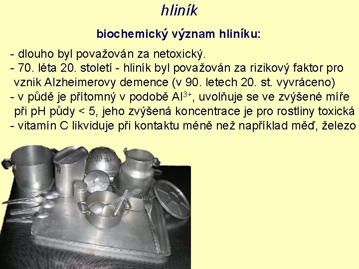 hliník biochemický význam hliníku: - dlouho byl považován za netoxický. - 70. léta 20.