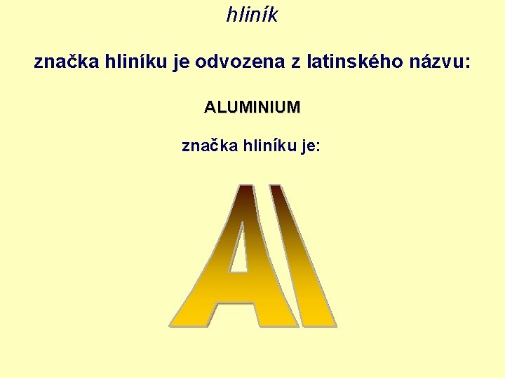 hliník značka hliníku je odvozena z latinského názvu: ALUMINIUM značka hliníku je: 